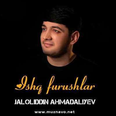 Jaloliddin Ahmadaliyev - Ishq furushlar