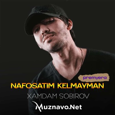 Xamdam Sobirov - Nafosatim kelmayman
